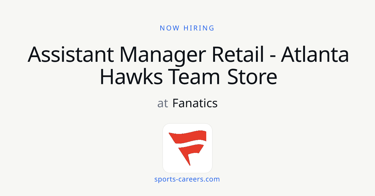 Assistant Manager Retail - Atlanta Hawks Team Store