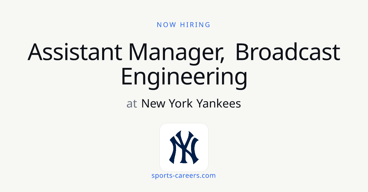 Assistant Manager, Broadcast Engineering - New York Yankees