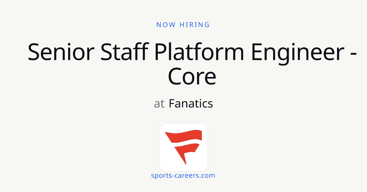 Senior Staff Platform Engineer - Core - Fanatics